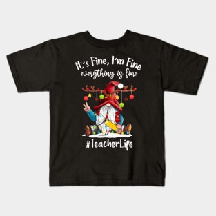 I'm Fine Everything Is Fine Teacher Life Gnome Christmas Kids T-Shirt